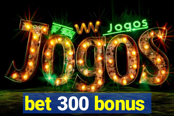 bet 300 bonus